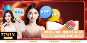 Liên Hệ 77WIN - Nhận Chỉ Dẫn Chi Tiết Từng Bước Thao Tác