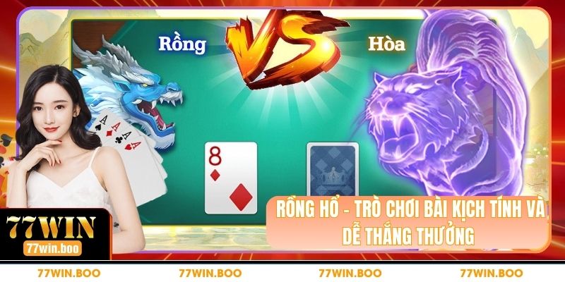 Rồng Hổ - Trò Chơi Bài Kịch Tính Và Dễ Thắng Thưởng